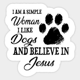 I Am A Simple Woman I Like Dogs And Believe In Jesus Sticker